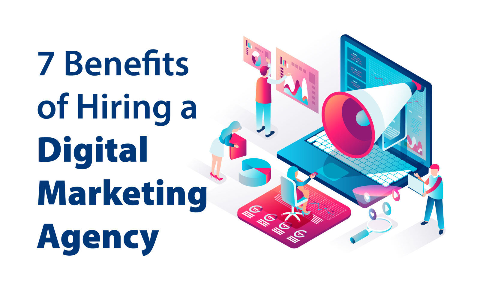 7 benefits of Hiring a Digital Marketing Agency