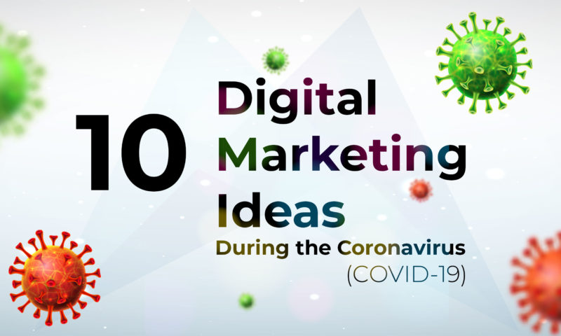 10 Digital Marketing Ideas to Consider During the Coronavirus (COVID-19)