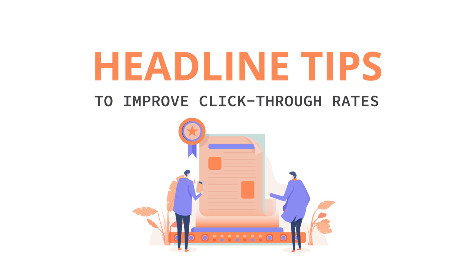 Headline tips guaranteed to improve click-through rates