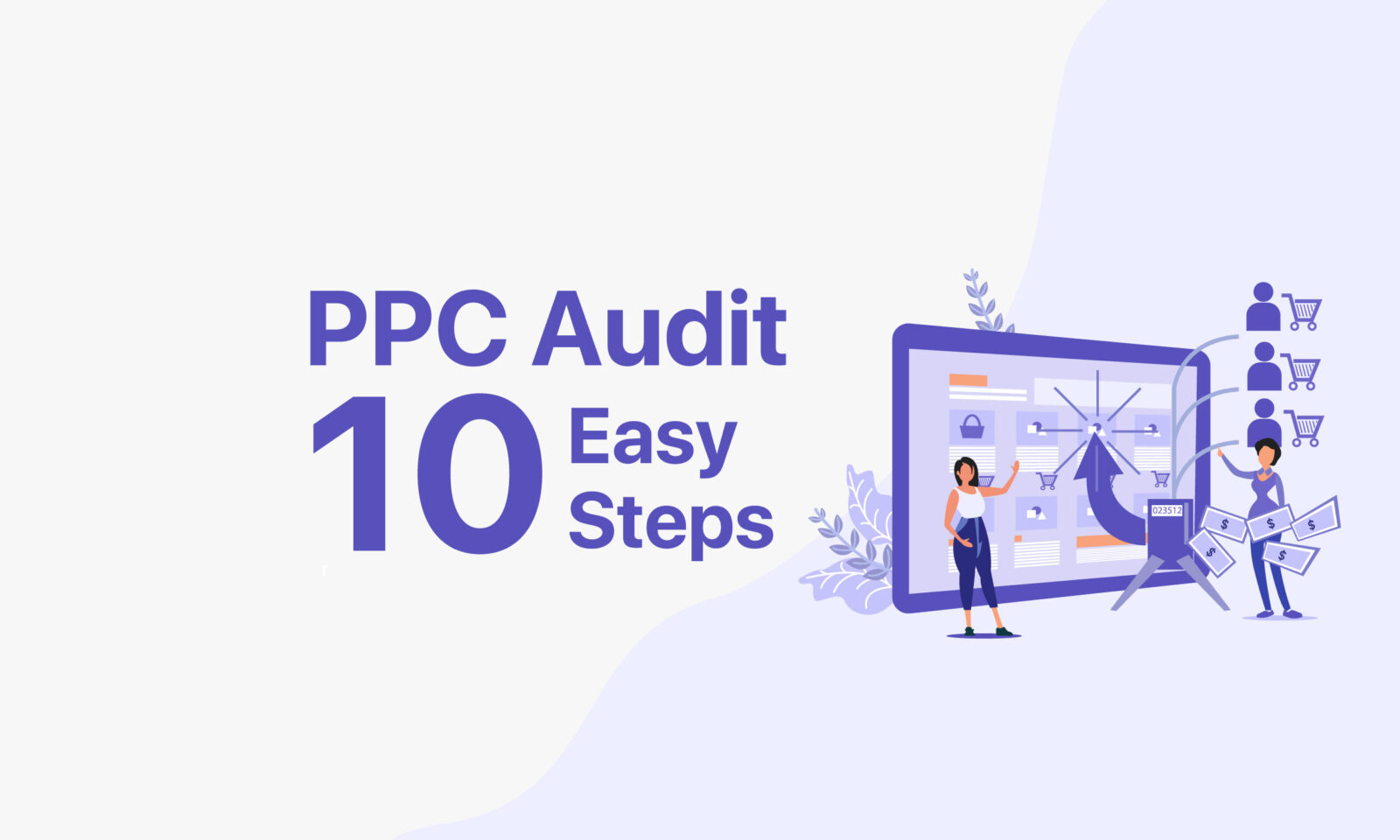 How to Conduct Your PPC Audit in 10 Easy Steps